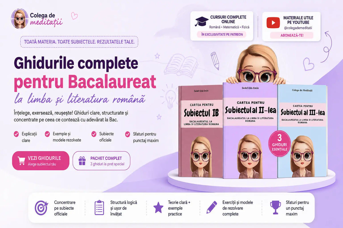 Cele trei ghiduri pentru Bacalaureat la Limba și Literatura Romana – Subiectul I B, Subiectul al II-lea și Subiectul al III-lea – prezentate pe pagina Colega de Meditatii
